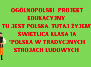 Polska w tradycyjnych strojach ludowych - projekt w świetlicy 1a